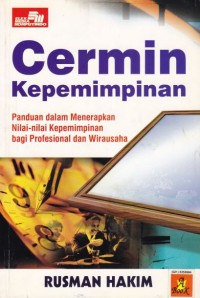 Image of CERMIN KEPEMIMPINAN : Panduan dalam Menerapkan Nilai-nilai Kepemimpinan Bagi Profesional dan Wirausaha