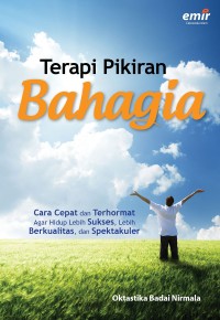 Image of Terapi pikiran bahagia : cara cepat dan terhormat agar hidup lebih sukses, lebih berkualitas, dan lebih spektakuler