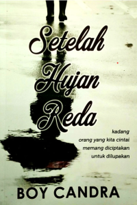 Image of Setelah Hujan Reda :  kadang orang yang kitra cintai memang diciptakan untuk dilupakan