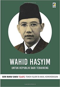 Image of Wahid Hasyim : Untuk Republik Dari Tebuireng